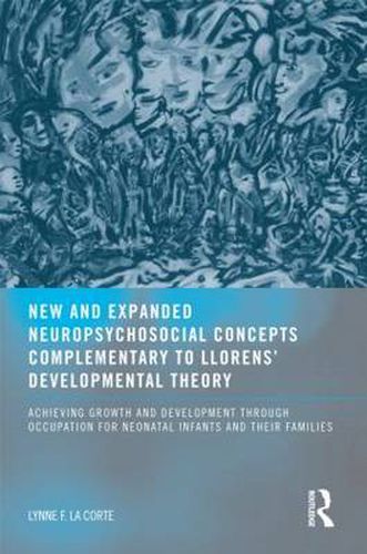 Cover image for New and Expanded Neuropsychosocial Concepts Complementary to Llorens' Developmental Theory: Achieving Growth and Development through Occupation for Neonatal Infants and their Families