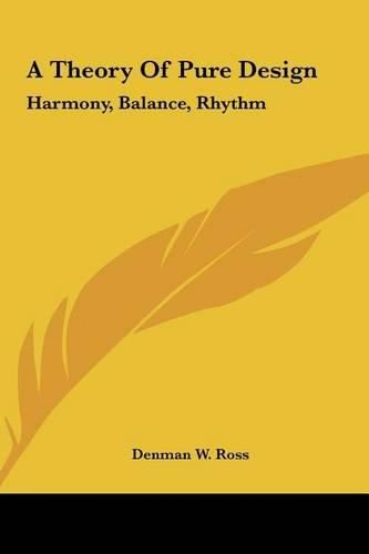 Cover image for A Theory of Pure Design a Theory of Pure Design: Harmony, Balance, Rhythm Harmony, Balance, Rhythm