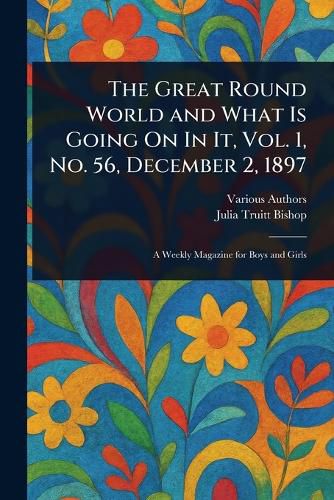 Cover image for The Great Round World and What Is Going On In It, Vol. 1, No. 56, December 2, 1897