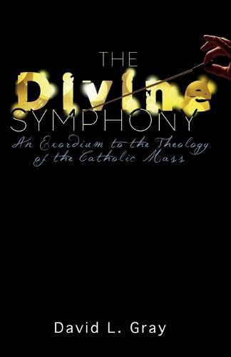 Cover image for The Divine Symphony: An Exordium to the Theology of the Catholic Mass