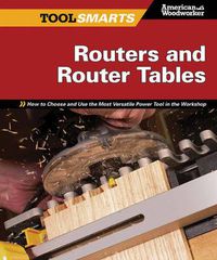Cover image for Routers and Router Tables (AW): How to Choose and Use the Most Versatile Power Tool in the Workshop