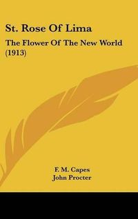 Cover image for St. Rose of Lima: The Flower of the New World (1913)