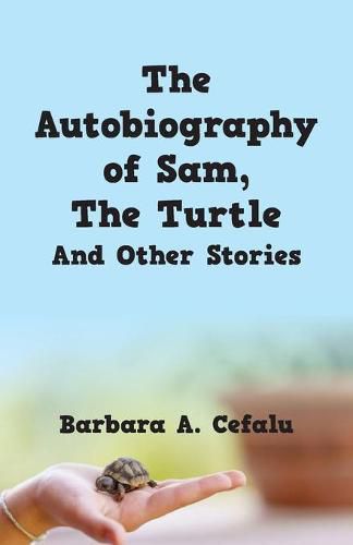 Cover image for The Autobiography of Sam, The Turtle And Other Stories