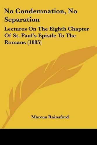 No Condemnation, No Separation: Lectures on the Eighth Chapter of St. Paul's Epistle to the Romans (1885)