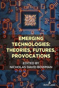 Cover image for Emerging Technologies: Theories, Futures, Provocations