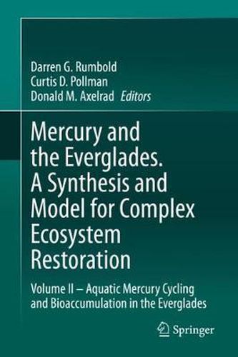 Cover image for Mercury and the Everglades. A Synthesis and Model for Complex Ecosystem Restoration: Volume II - Aquatic Mercury Cycling and Bioaccumulation in the Everglades