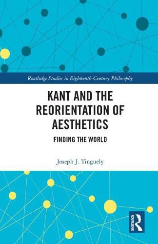 Cover image for Kant and the Reorientation of Aesthetics: Finding the World