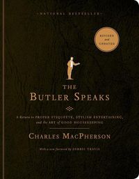 Cover image for The Butler Speaks: A Return to Proper Etiquette, Stylish Entertaining, and the Art of Good Housekeeping