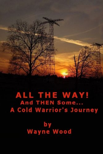 Cover image for All the Way! and Then Some...: a Cold Warrior's Journey