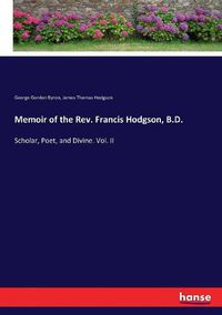 Cover image for Memoir of the Rev. Francis Hodgson, B.D.: Scholar, Poet, and Divine. Vol. II