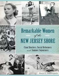 Cover image for Remarkable Women of the New Jersey Shore: Clam Shuckers, Social Reformers and Summer Sojourners