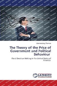 Cover image for The Theory of the Price of Government and Political Behaviour