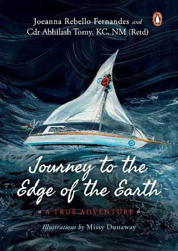 Journey to the Edge of the Earth: True Adventure of Naval Officer Abhilash Tomy: (Full-colour Biography)