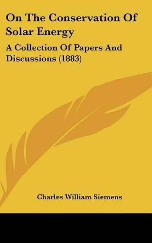 Cover image for On the Conservation of Solar Energy: A Collection of Papers and Discussions (1883)