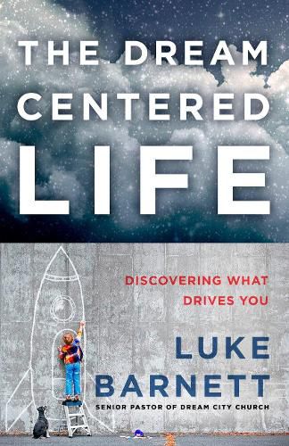 Cover image for The Dream-Centered Life: Discovering What Drives You