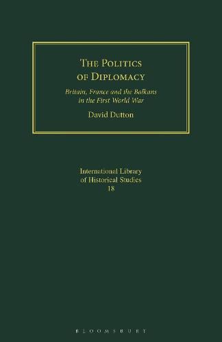 Cover image for The Politics of Diplomacy: Britain, France and the Balkans in the First World War