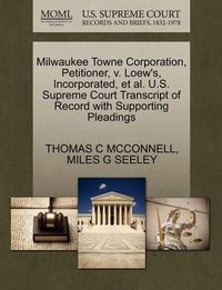 Cover image for Milwaukee Towne Corporation, Petitioner, V. Loew's, Incorporated, Et Al. U.S. Supreme Court Transcript of Record with Supporting Pleadings