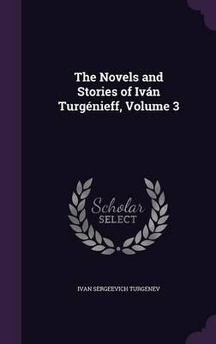 The Novels and Stories of Ivan Turgenieff, Volume 3