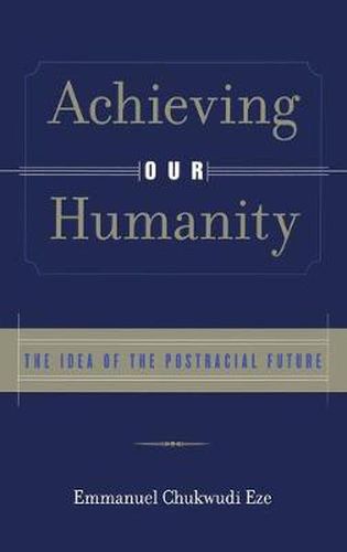 Cover image for Achieving Our Humanity: The Idea of the Postracial Future