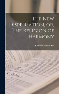 Cover image for The New Dispensation, or, The Religion of Harmony