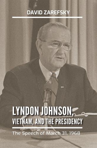 Cover image for Lyndon Johnson, Vietnam, and the Presidency: The Speech of March 31, 1968