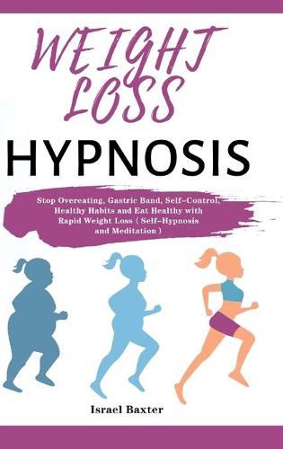 Cover image for Weight Loss Hypnosis: Stop Overeating, Gastric Band, Self-Control, Healthy Habits and Eat Healthy with Rapid Weight Loss&#65288;Self-Hypnosis and Meditation&#65289;