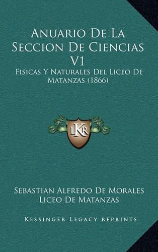 Cover image for Anuario de La Seccion de Ciencias V1: Fisicas y Naturales del Liceo de Matanzas (1866)