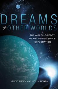 Cover image for Dreams of Other Worlds: The Amazing Story of Unmanned Space Exploration - Revised and Updated Edition