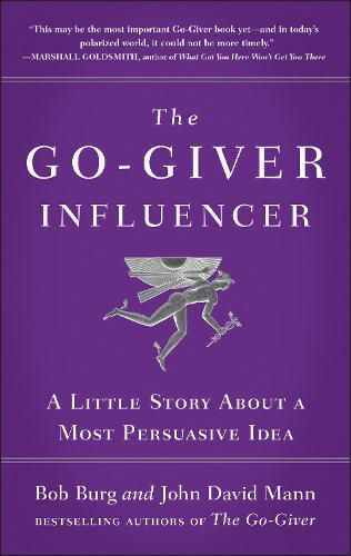 The Go-giver Influencer: A Little Story About a Most Persuasive Idea (Go-Giver, Book 3)