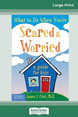 Cover image for What to Do When You're Scared & Worried: A Guide for Kids (16pt Large Print Edition)