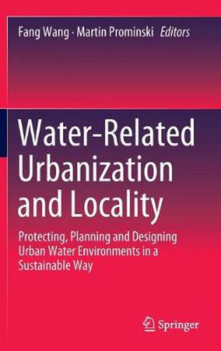 Cover image for Water-Related Urbanization and Locality: Protecting, Planning and Designing Urban Water Environments in a Sustainable Way