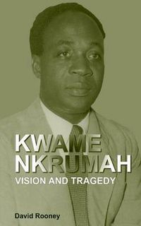 Cover image for Kwame Nkrumah. Vision and Tragedy