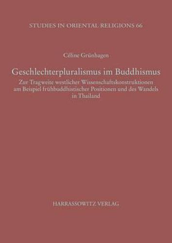 Cover image for Geschlechterpluralismus Im Buddhismus: Zur Tragweite Westlicher Wissenschaftskonstruktionen Am Beispiel Fruhbuddhistischer Positionen Und Des Wandels in Thailand
