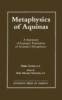 Cover image for Metaphysics of Aquinas: A Summary of Aquinas's Exposition of Aristotle's Metaphysics