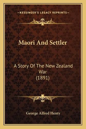 Cover image for Maori and Settler: A Story of the New Zealand War (1891)