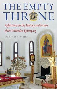 Cover image for The Empty Throne: Reflections on the History and Future of the Orthodox Episcopacy