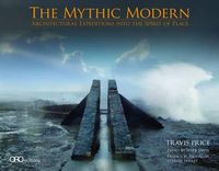 Cover image for The Mythic Modern: Architectural Expeditions into the Spirit of Place