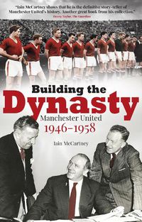 Cover image for Building the Dynasty: Manchester United 1946-1958