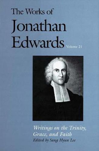 Cover image for The Works of Jonathan Edwards, Vol. 21: Volume 21: Writings on the Trinity, Grace, and Fait