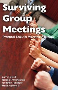 Cover image for Surviving Group Meetings: Practical Tools for Working in Groups