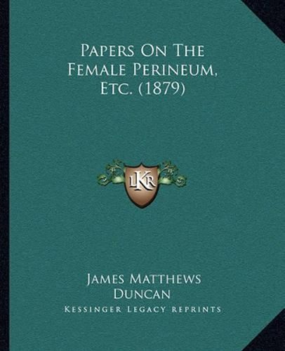 Papers on the Female Perineum, Etc. (1879)