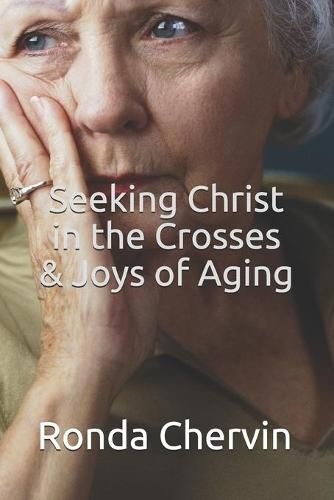 Cover image for Seeking Christ in the Crosses & Joys of Aging