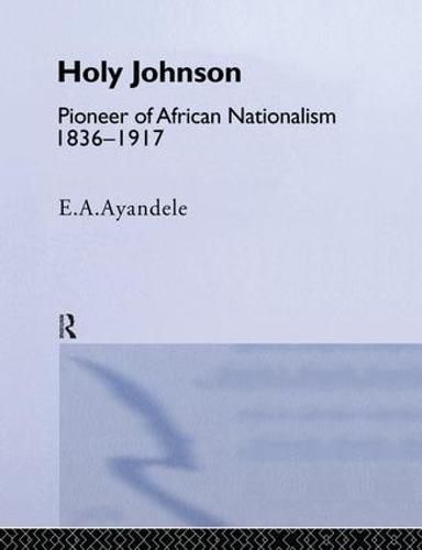 Cover image for 'Holy' Johnson, Pioneer of African Nationalism, 1836-1917