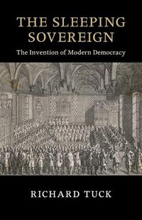 Cover image for The Sleeping Sovereign: The Invention of Modern Democracy