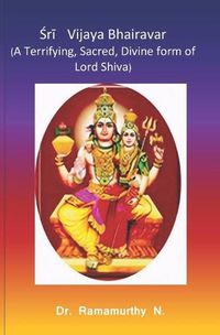 Cover image for &#346;r&#299; Vijaya Bhairavar: A Terrifying, Sacred, Divine form of Lord Shiva