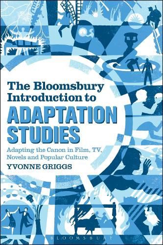 Cover image for The Bloomsbury Introduction to Adaptation Studies: Adapting the Canon in Film, TV, Novels and Popular Culture