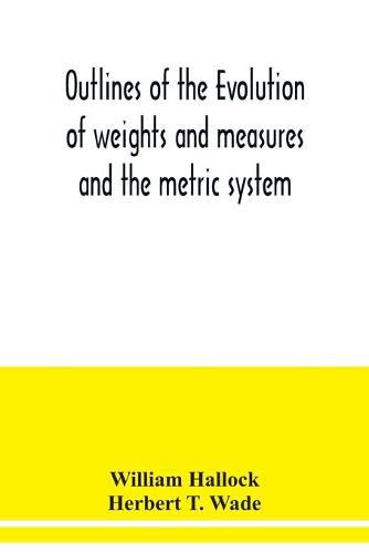 Outlines of the evolution of weights and measures and the metric system