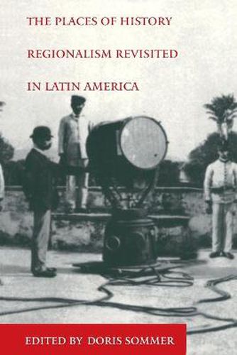 Cover image for The Places of History: Regionalism Revisited in Latin America