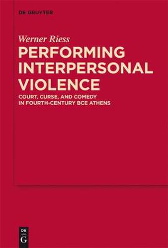 Cover image for Performing Interpersonal Violence: Court, Curse, and Comedy in Fourth-Century BCE Athens