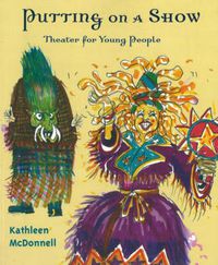 Cover image for Putting on a Show: Theater for Young People